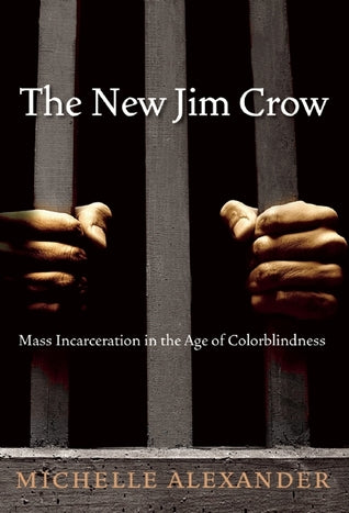 The New Jim Crow: Mass Incarceration in the Age of Colorblindness