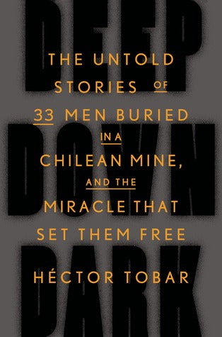 Deep Down Dark: The Untold Stories of 33 Men Buried in a Chilean Mine, and the Miracle That Set Them Free